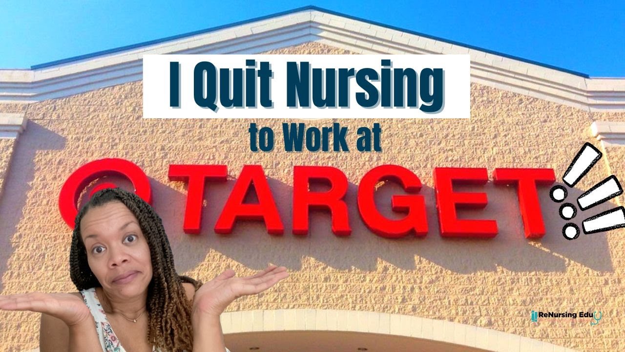 I Quit Nursing to Work at Target! Nurse burnout Nurse business