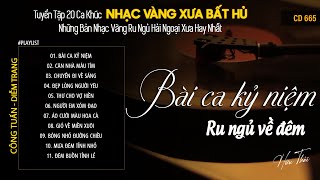 [CD665] Mở Nhẹ Nhàng Lk Nhạc Vàng Hải Ngoại Xưa Bất Hủ Còn Mãi Theo Thời Gian| Hữu Thái Lossless