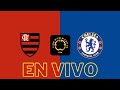 FLAMENGO VS CHELSEA EN VIVO