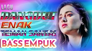 DJ DANGDUT PALING ENAK DI DENGAR - REMIX BASS EMPUK - ENAK BANGET BUAT KERJA