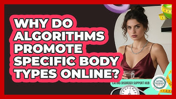Why Do Algorithms Promote Specific Body Types Online? - Eating Disorder Support Hub