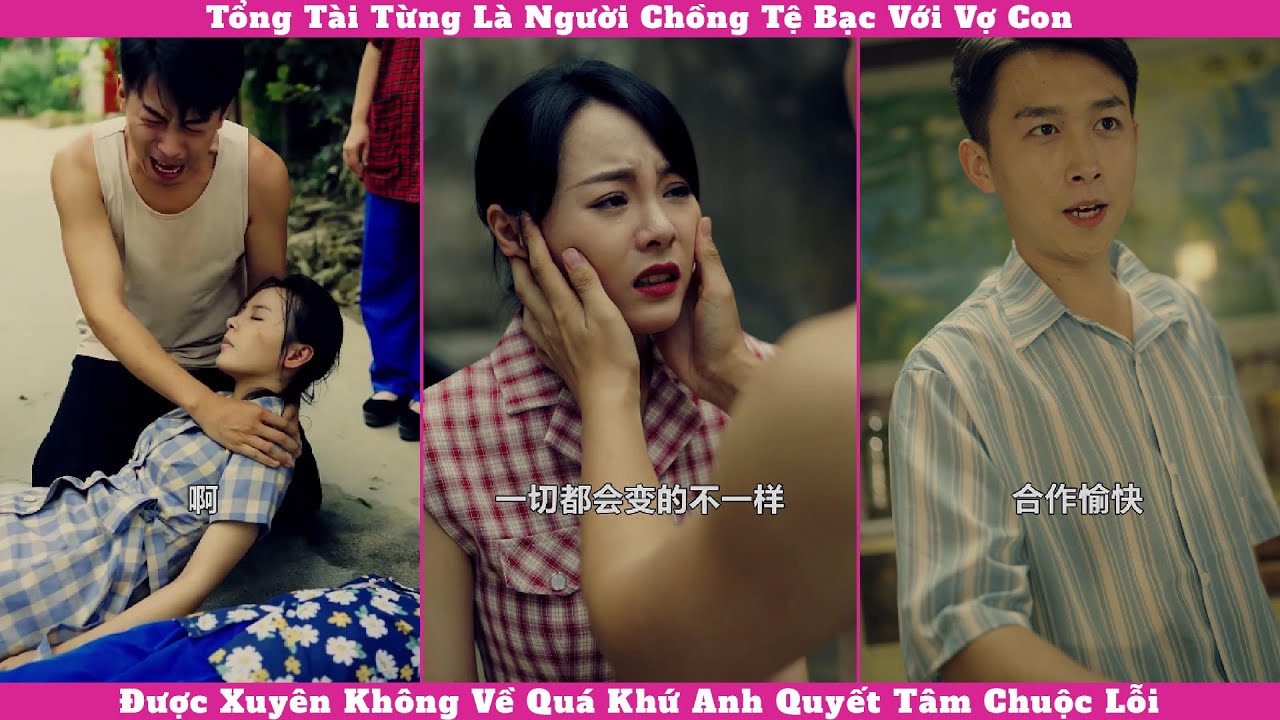 Tổng Tài Từng Là Người Chồng Tệ Bạc Với Vợ Con, Được Xuyên Không Về Quá Khứ Anh Quyết Tâm Chuộc Lỗi.