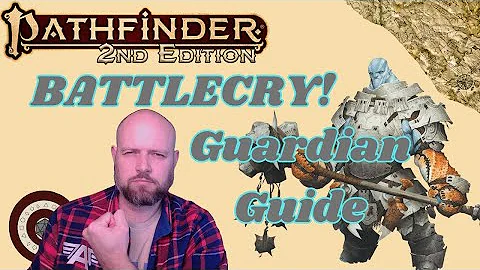 Pathfinder2e - BATTLECRY! Guardian Class Guide