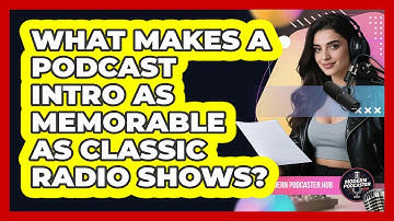 What Makes A Podcast Intro As Memorable As Classic Radio Shows? - Modern Podcaster Hub