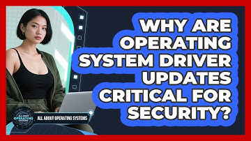 Why Are Operating System Driver Updates Critical For Security? - All About Operating Systems