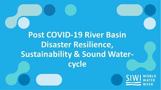 Post COVID-19 River Basin Disaster Resilience, Sustainability & Sound Water-cycle