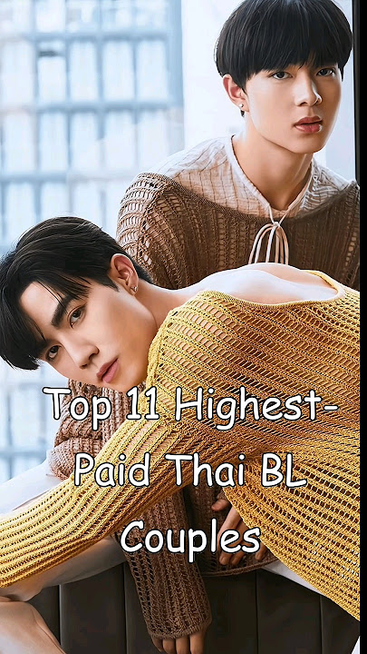 Top 11 Highest-Paid Thai BL Couples #blrama #blseries #thaibl #bldrama