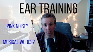 Ear Training (Pink Noise and Musical Words?)