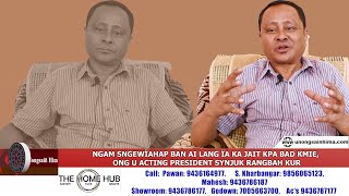 NGAM SNGEWÏAHAP BAN AI LANG ÏA KA JAIT KPA BAD KMIE, ONG U ACTING PRESIDENT SYNJUK RANGBAH KUR