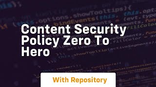 Content Security Policy Zero To Hero