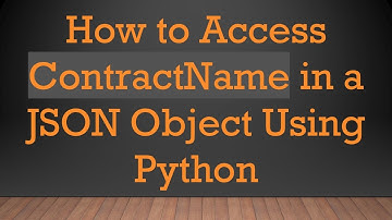 How to Access ContractName in a JSON Object Using Python
