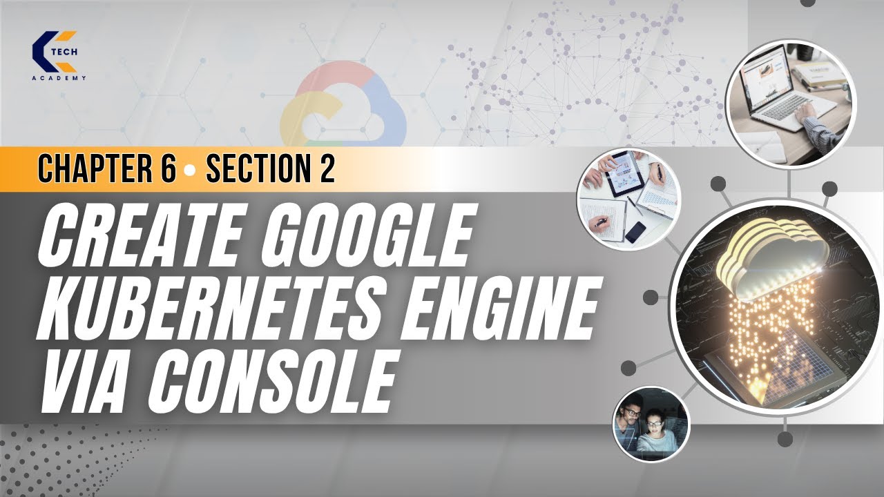 Chapter 6 | Section 2 | Create Google Kubernetes Engine via Console ...