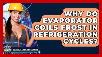Why Do Evaporator Coils Frost In Refrigeration Cycles? - Mechanical Engineering Explained