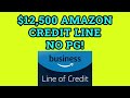 Game Changer! Amazon Net 55 Line Of Credit - $12,500 Credit Limit Approval No PG