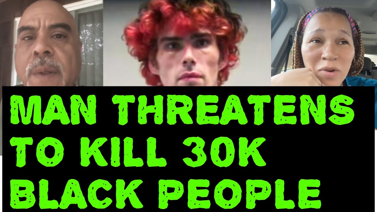 MAN ARRESTED OVER THREATS TO KILL 30K BLACK PEOPLE - YouTube