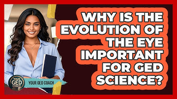 Why Is The Evolution Of The Eye Important For GED Science? - Your GED Coach