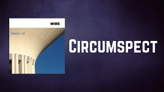 Wire - Circumspect (Lyrics)