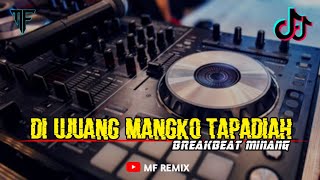 DJ DI UJUANG MANGKO TAPADIAH - MINANG BREAKBEAT TERBARU [ MF REMIX ]