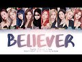 TWICE + You (10 Members) - Believer (Color Coded Lyrics HAN|ROM|ENG)