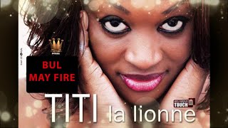 TITI -- BUL MAY FIRE