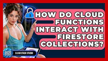 How Do Cloud Functions Interact With Firestore Collections? - Cloud Stack Studio