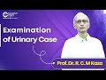 Examination of Urinary by Prof. Dr. R.C.M Kaza @conceptualsurgery3453