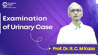 Examination of Urinary by Prof. Dr. R.C.M Kaza @conceptualsurgery3453