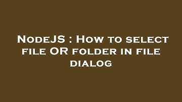 NodeJS : How to select file OR folder in file dialog