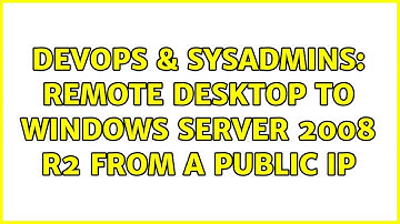 DevOps & SysAdmins: Remote Desktop to WIndows Server 2008 R2 from a public IP (2 Solutions!!)
