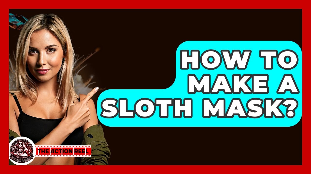 How To Make A Sloth Mask? - The Action Reel