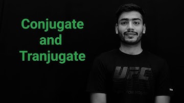 Conjugate and tranjugate of a matrix