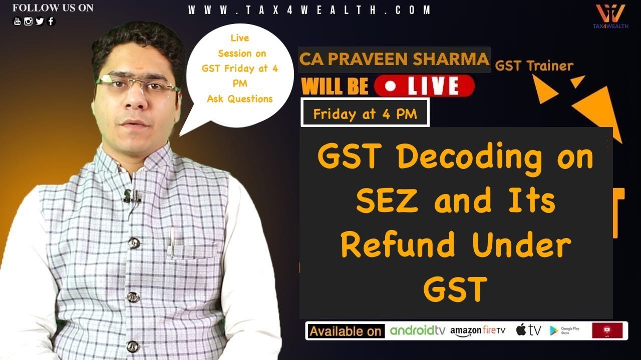 GST Decoding on SEZ and Its Refund Under GST with CA Parveen Live Session on Friday at 4 PM