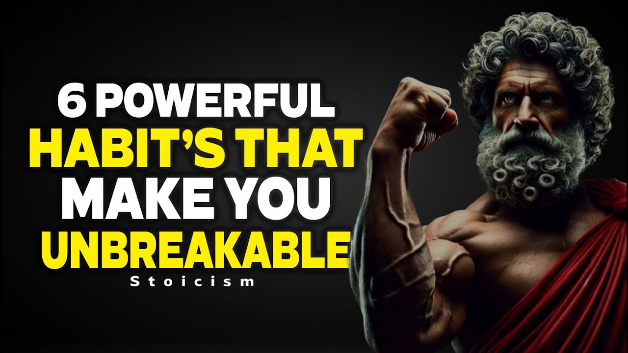 6 Powerful Habits That Make You Unbreakable | STOIC PHILOSOPHY - YouTube
