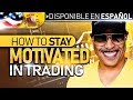 How To Stay Motivated in Trading