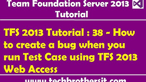 TFS 2013 Tutorial : 38 - How to create a bug when you run Test Case using TFS 2013 Web Access