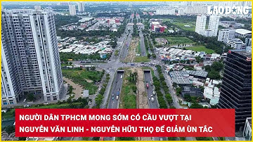 Người dân TPHCM mong sớm có cầu vượt tại Nguyễn Văn Linh - Nguyễn Hữu Thọ để giảm ùn tắc