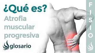 ATROFIA MUSCULAR PROGRESIVA | Qué es, qué afecta, síntomas, causas y tratamiento fisioterapéutico