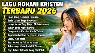 Full Album Lagu Rohani Kristen Terbaru 2026 || Pujian Penyembahan Kristen Terbaik dan Menyejukkan 
