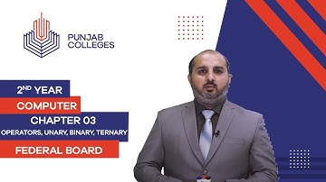 PGC lectures-Inter Part 2-Federal Board-Computer-Chapter 03-Operators, Unary, Binary, Ternary
