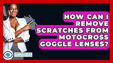How Can I Remove Scratches From Motocross Goggle Lenses? - Optometry Knowledge Base