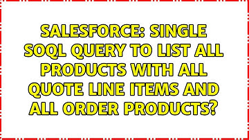 Single SOQL query to list ALL Products with ALL Quote Line Items and ALL Order Products?