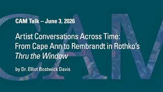 CAM Talk – Artist Conversations Across Time by Dr. Elliot Bostwick Davis