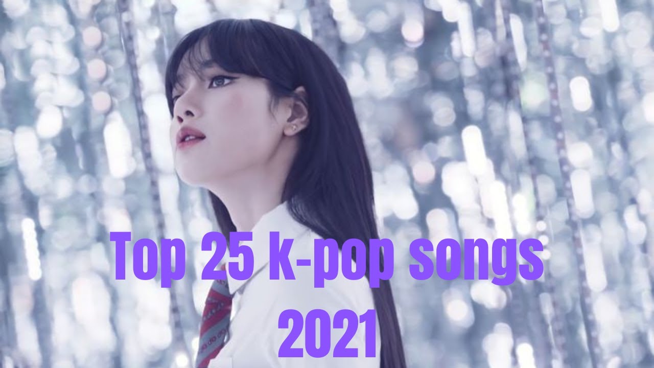 Top 25 Kpop Girl Group Songs of 2021 (So Far!) YouTube