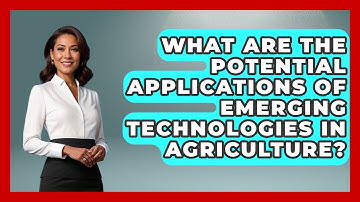 What Are the Potential Applications of Emerging Technologies in Agriculture? | Emerging Tech Insider