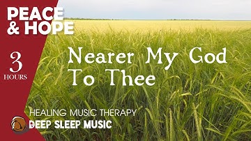 🔴 Peace & Hope Music ♪ Nearer My God To Thee | Beautiful Christian Music Sound ♫ Deep Sleep Music