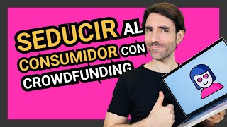 SEDUCIR al CONSUMIDOR con CROWDFUNDING 🤖💡 Vlog #778