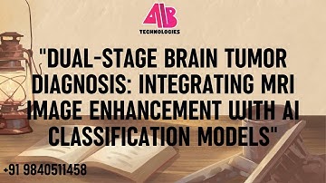 "DUAL-STAGE BRAIN TUMOR DIAGNOSIS: INTEGRATING MRI IMAGE ENHANCEMENT WITH AI CLASSIFICATION MODELS"