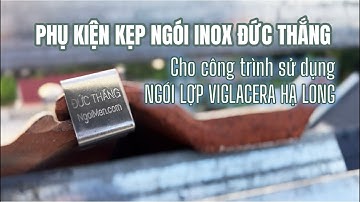 Phụ kiện kẹp ngói Inox Đức Thắng cho công trình sử dụng ngói sóng tráng men Viglacera Hạ Long