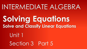 Solve & Classify Linear Equations: Solving Equations-Intermediate Algebra Unit 1 Section 3