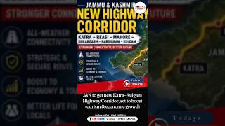 J&amp;K to get new Katra–Kulgam Highway Corridor, set to boost tourism &amp; economic growth